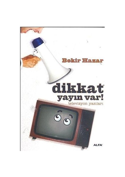 Dikkat Yayın Var!: Televizyon Yazıları - Bekir Hazar