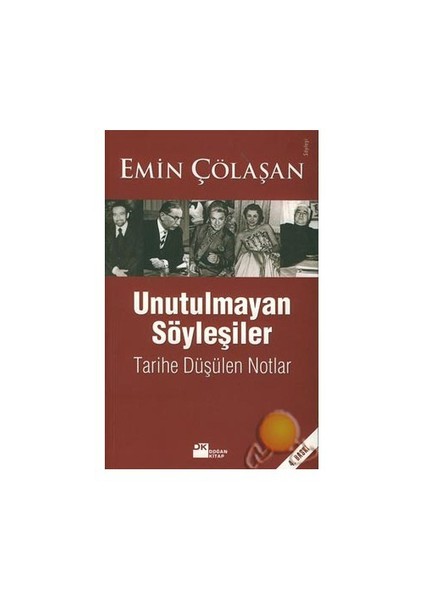 Unutulmayan Söyleşiler: Tarihe Düşülen Notlar - Emin Çölaşan