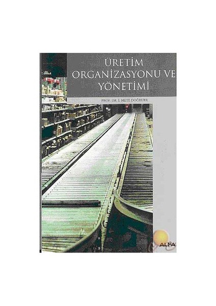Üretim Organizasyonu Ve Yönetimi-İ. Mete Doğruer