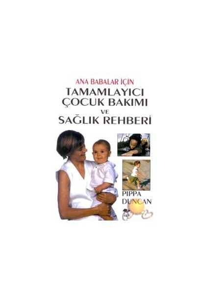 Tamamlayıcı Çocuk Bakımı Ve Sağlık Rehberi-Pippa Duncan