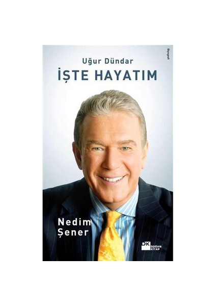 Uğur Dündar - İşte Hayatım - Nedim Şener