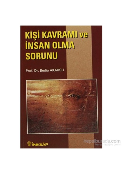 Kişi Kavramı Ve İnsan Olma Sorunu-Bedia Akarsu