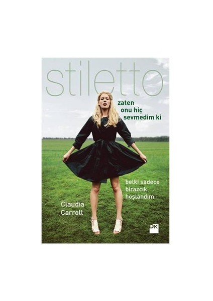Stiletto: Zaten Onu Hiç Sevmedim Ki - Claudia Carroll