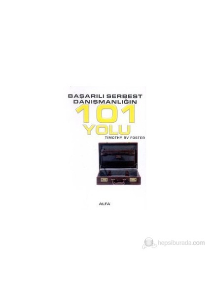 Başarılı Serbest Danışmanlığın 101 Yolu-Timothy Rv Foster