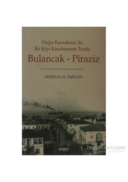 Bulancak-Piraziz - Doğu Karadeniz'De İki Kıyı Kasabasının Tarihi-Feridun M. Emecen