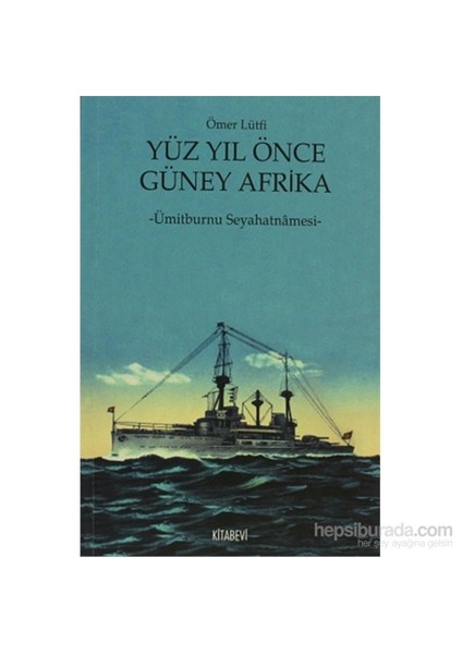 Yüz Yıl Önce Güney Afrika - Ümitburnu Seyahatnamesi-Ömer Lütfi