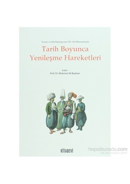 Tarih Boyunca Yenileşme Hareketleri - Nizam-I Cedid Başlangıcının 220. Yılı Münasebetiyle-Mehmet Ali Beyhan