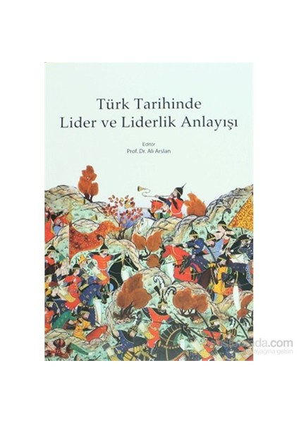Türk Tarihinde Lider Ve Liderlik Anlayışı-Ali Arslan