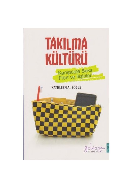 Takılma Kültürü: Kampüste Seks Flört Ve İlişkiler - Kathleen A. Bogle