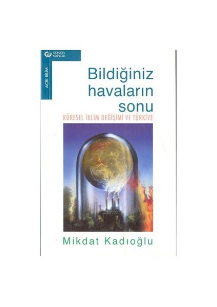 Küresel İklim Değişimi Ve Türkiye/Bildiğiniz Havaların Sonu /-Mikdat Kadıoğlu