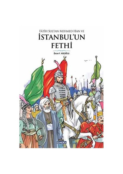 Fatih Sultan Mehmed Han ve İstanbul’un Fethi