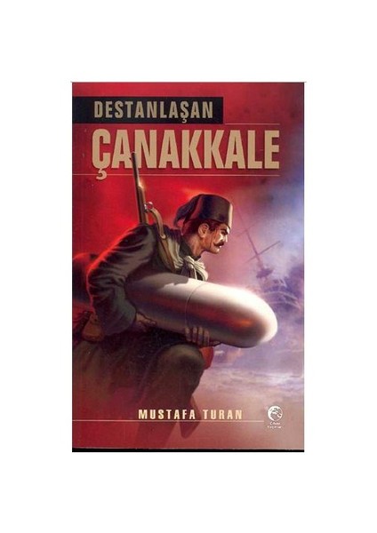 Destanlaşan Çanakkale-Mustafa Turan