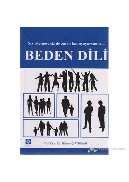 Beden Dili (Siz İstemeseniz de Zaten Konuşuyorsunuz...) - Bülent Çiftpınar