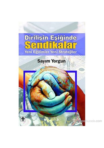 Dirilişin Eşiğinde Sendikalar (Yeni Eğilimler, Yeni Stratejiler)-Sayım Yorgun