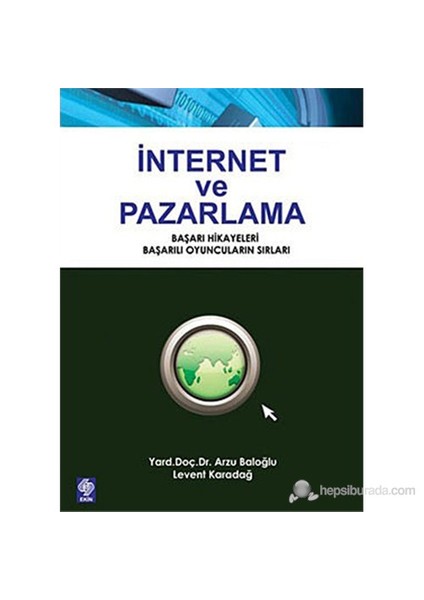 İnternet ve Pazarlama (Başarı Hikayeleri, Başarılı Oyuncuların Sırları)- Levent Karadağ