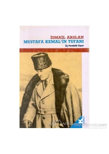 Mustafa Kemal'İn Tufanı Üç Perdelik Oyun-İsmail Arslan