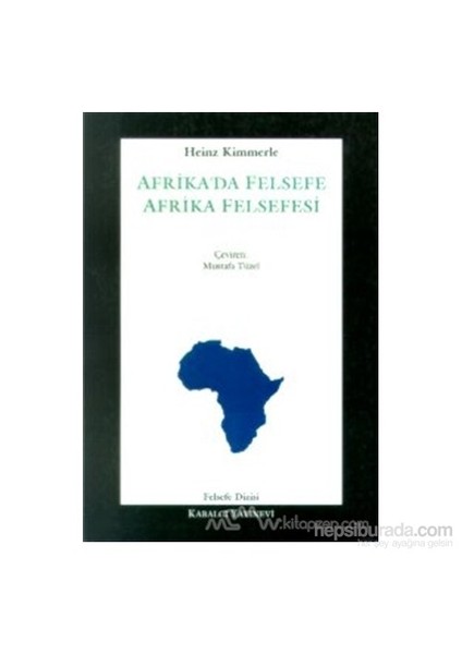 Afrikada Felsefe - Afrika Felsefesi Kültürlerarası Bir Felsefe Kavramına Doğru-Heinz Kimmerle