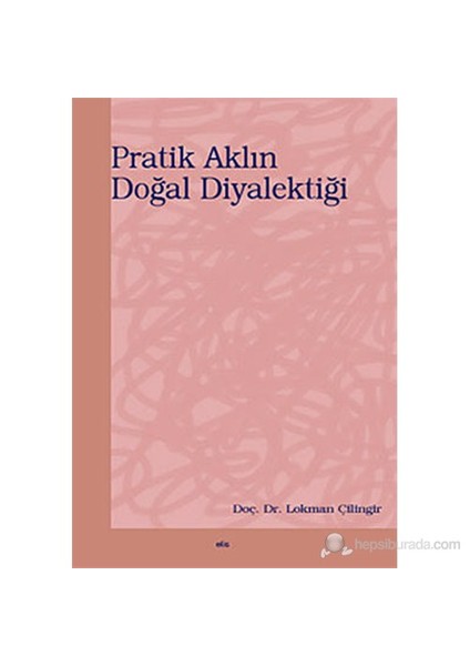 Pratik Aklın Doğal Diyalektiği-Lokman Çilingir