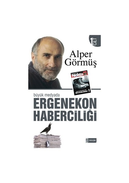 Büyük Medyada Ergenekon Haberciliği Cilt 1 - Alper Görmüş