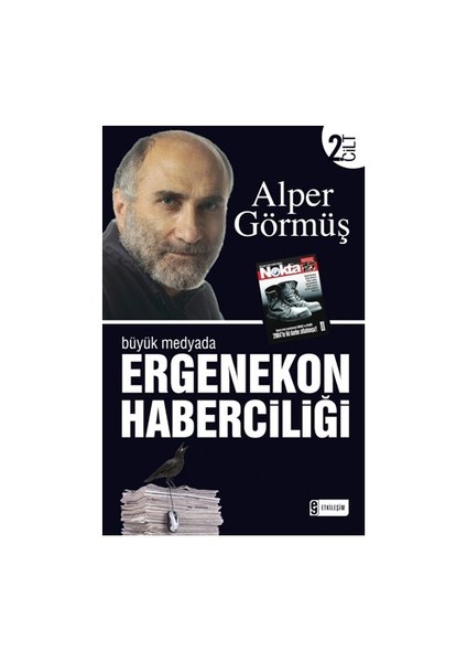 Büyük Medyada Ergenekon Haberciliği Cilt 2 - Alper Görmüş