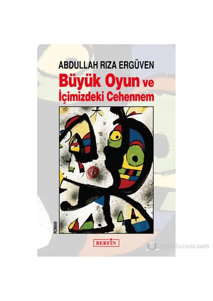 Büyük Oyun ve İçimizdeki Cehennem - Abdullah Rıza Ergüven