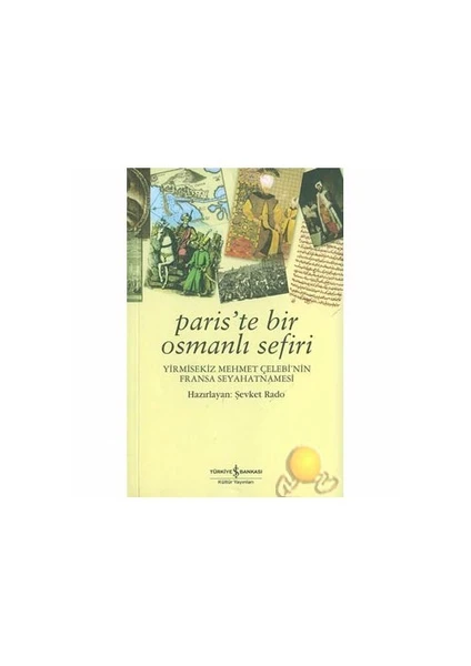 Paris'te Bir Osmanlı Sefiri / Yirmisekiz Mehmet Çelebi'nin Fransa Seyahatnamesi - Şevket Rado