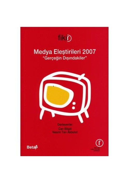 Medya Eleştirileri 2007 "Gerçeğin Dışındakiler"
