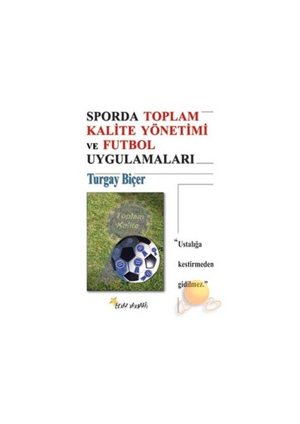 Sporda Toplam Kalite Yönetimi Ve Futbol Uygulamaları-Turgay Biçer