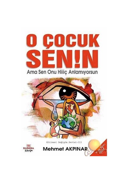 O Çocuk Senin Ama Sen Onu Hiç Anlamıyorsun - Mehmet Akpınar
