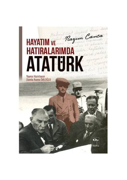 Hayatım Ve Hatıralarımda Atatürk-Nazım Canca