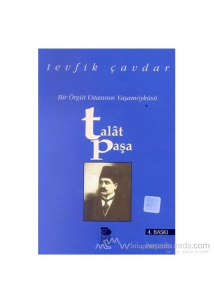 Talat Paşa Bir Örgüt Ustasının Yaşamöyküsü-Tevfik Çavdar