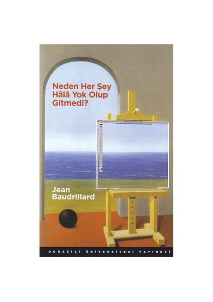 Neden Her Şey Hala Yok Olup Gitmedi?-Jean Baudrillard