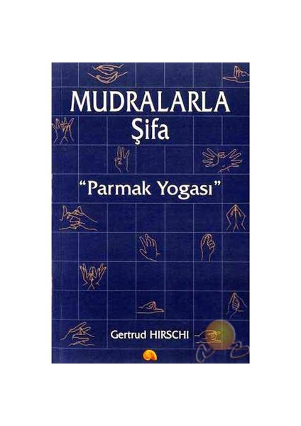 Mudralarla Şifa Parmak Yogası-Gertrud Hirschi