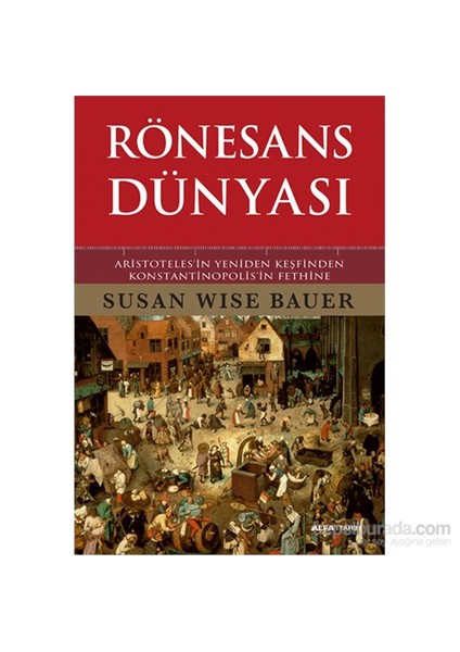 Rönesans Dünyası - Aristoteles’in Yeniden Keşfinden Konstantinopolis’in Fethine (Ciltli) - Susan Wise Bauer
