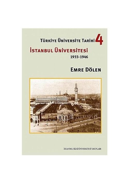 Türkiye Üniversite Tarihi 4 - İstanbul Üniversitesi (1933-1946)