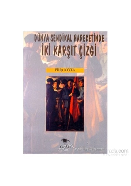 Dünya Sendikal Hareketinde İki Karşıt Çizgi-Filip Kota