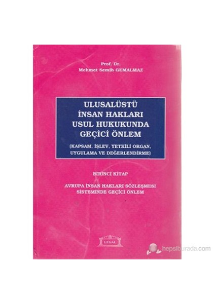 Ulusalüstü İnsan Hakları Usul Hukukunda Geçici Önlem 1. Kitap (Kapsam, İşlev, Yetkili Organ, Uygulam-Mehmet Semih Gemalmaz