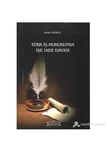 Türk İş Hukukunda İşe İade Davası-Erdal Gökçe