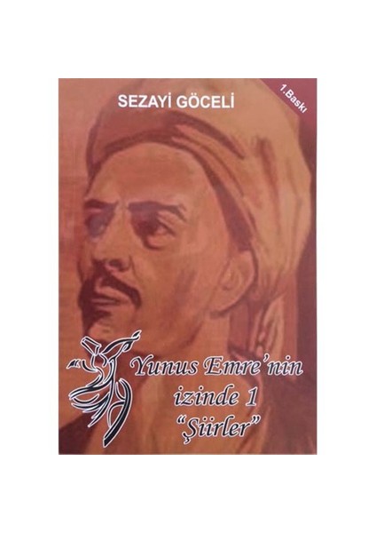 Yunus Emre’Nin İzinde 1: Şiirler-Sezayi Göceli