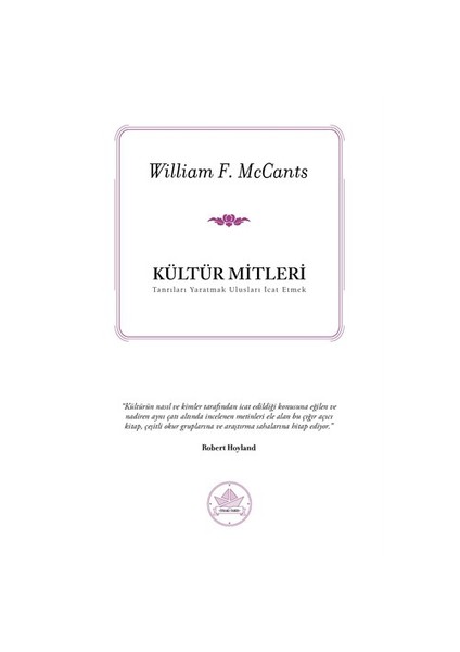 Kültür Mitleri – Tanrıları Yaratmak Ulusları İcat Etmek - William F. McCants