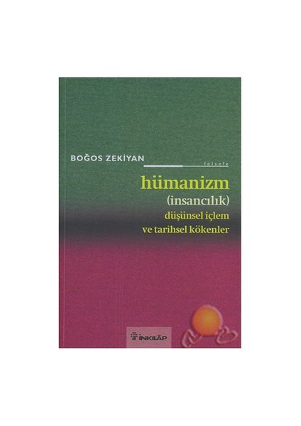 Hümanizm (İnsancılık) / Düşünsel İçlem Ve Tarihsel Kökenler-Boğos Zekiyan