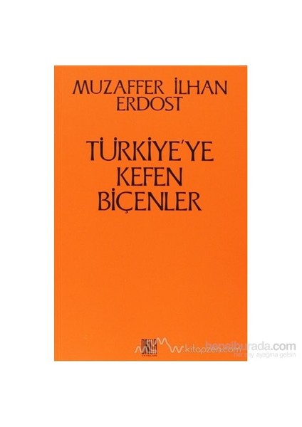 Türkiye''Ye Kefen Biçenler-Muzaffer İlhan Erdost