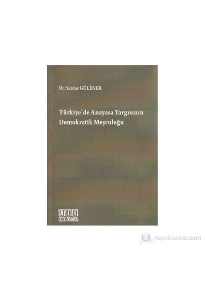Türkiye'De Anayasa Yargısının Demokratik Meşruluğu-Serdar Gülener