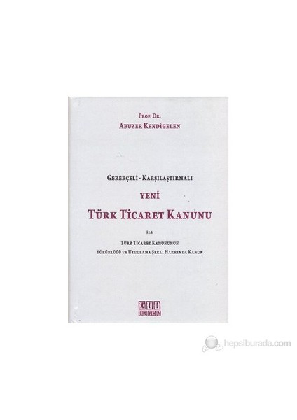 Yeni Türk Ticaret Kanunu ile Türk Ticaret Kanununun Yürürlüğü ve Uygulama Şekli Hakkında Kanun