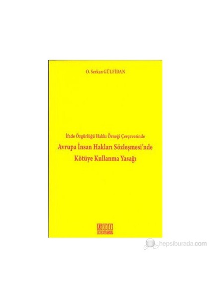 İfade Özgürlüğü Hakkı Örneği Çerçevesinde Avrupa İnsan Hakları Sözleşmesi'Nde Kötüye Kullanma Yasağ-Osman Serkan Gülfidan