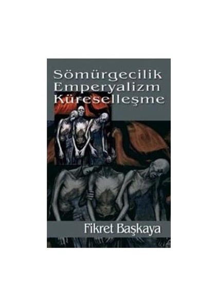 Sömürgecilik Emperyalizm Küreselleşme-Fikret Başkaya