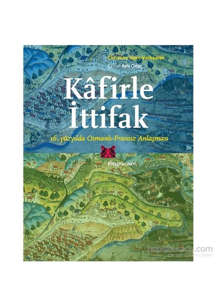 Kâfirle İttifak 16. Yüzyılda Osmanlı-Fransız Anlaşması-Christine Isom-Verhaaren