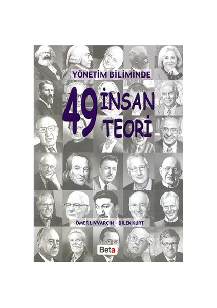Yönetim Biliminde 49 İnsan 49 Teori / Dilek Kurt , Ömer Livvarçin