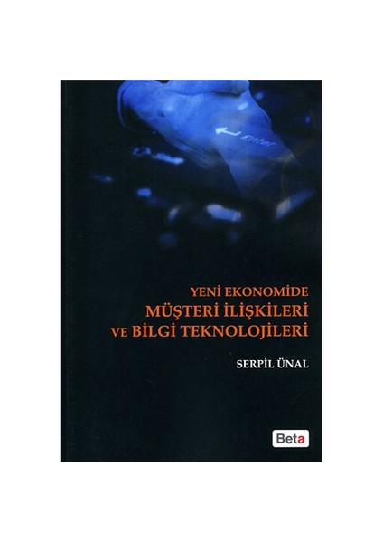 Yeni Ekonomide Müşteri İlişkileri ve Bilgi Teknolojileri - Serpil Ünal Kestane