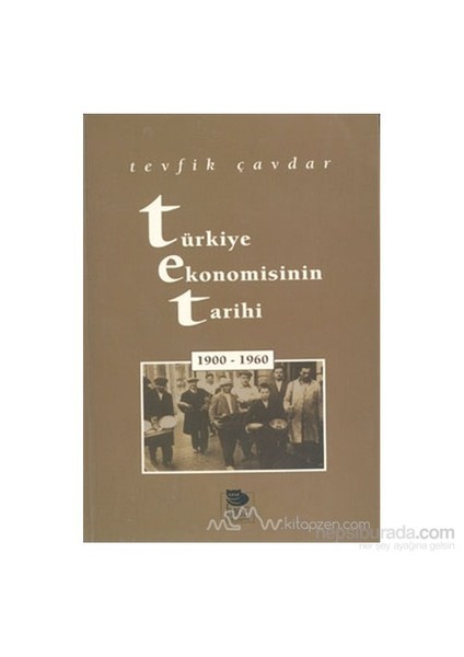 Türkiye Ekonomisinin Tarihi 1900-1960 - Tevfik Çavdar